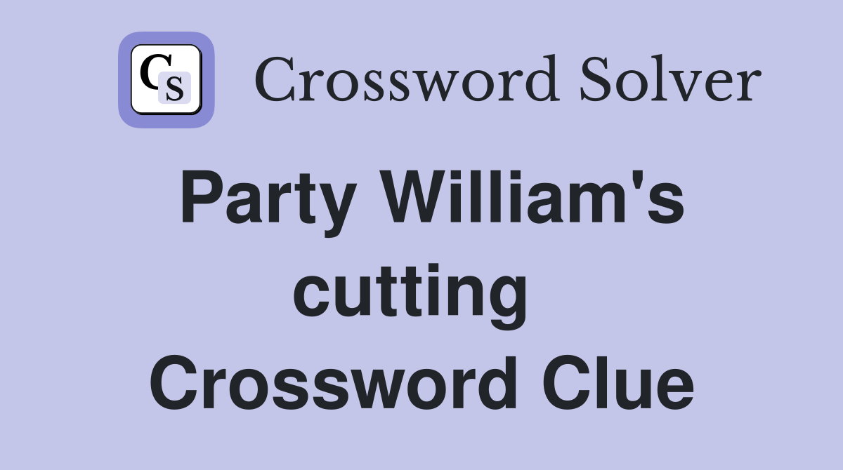 Party William's cutting  Crossword Clue