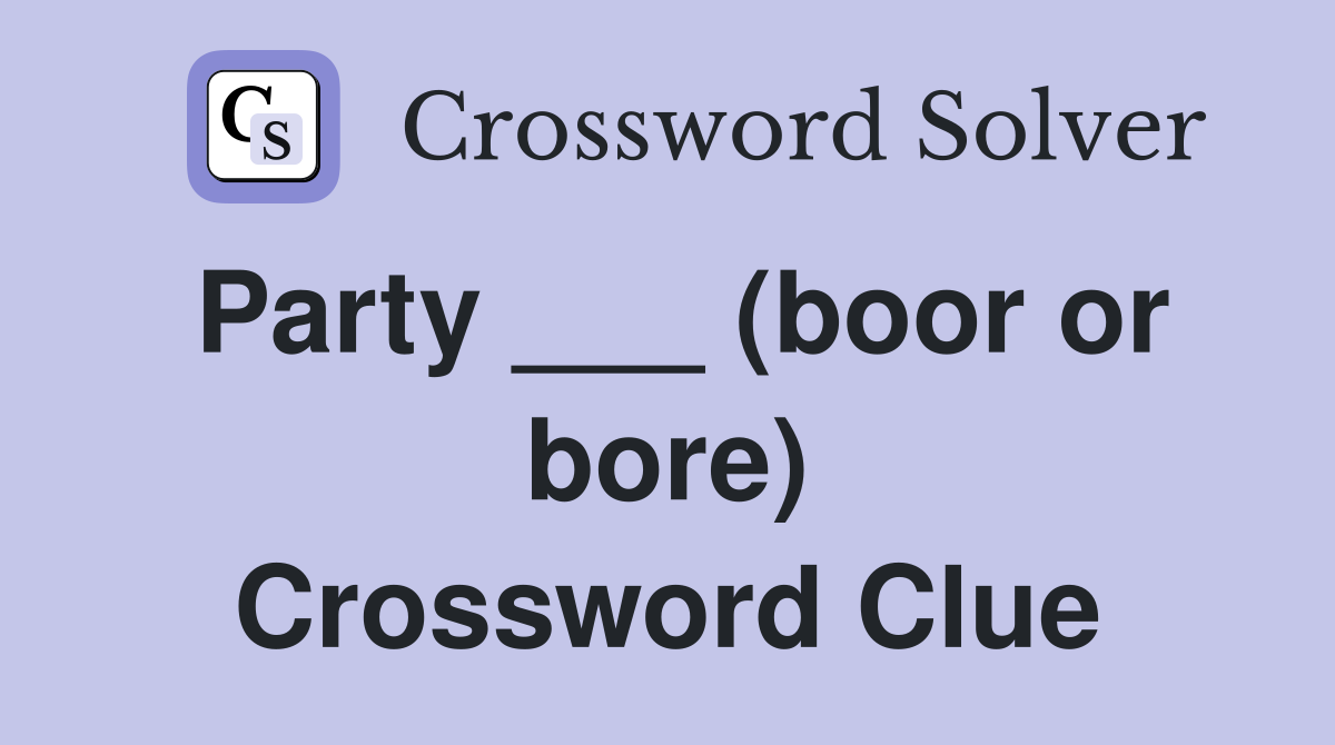 Party ___ (boor or bore) Crossword Clue