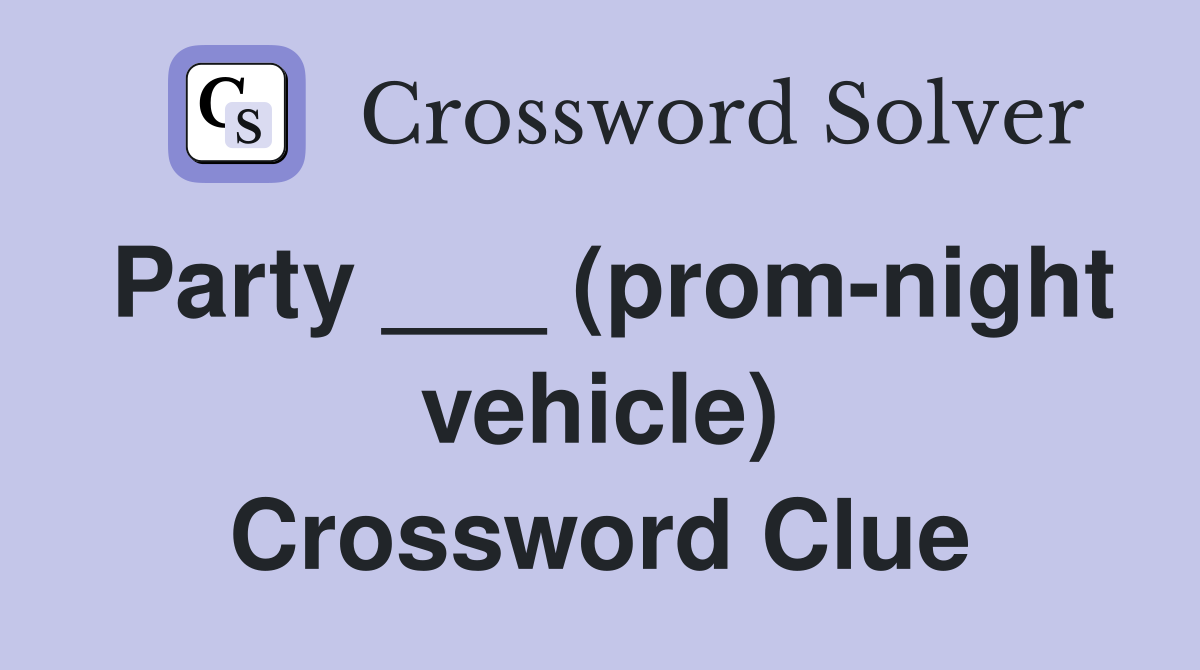 Party ___ (prom-night vehicle) Crossword Clue
