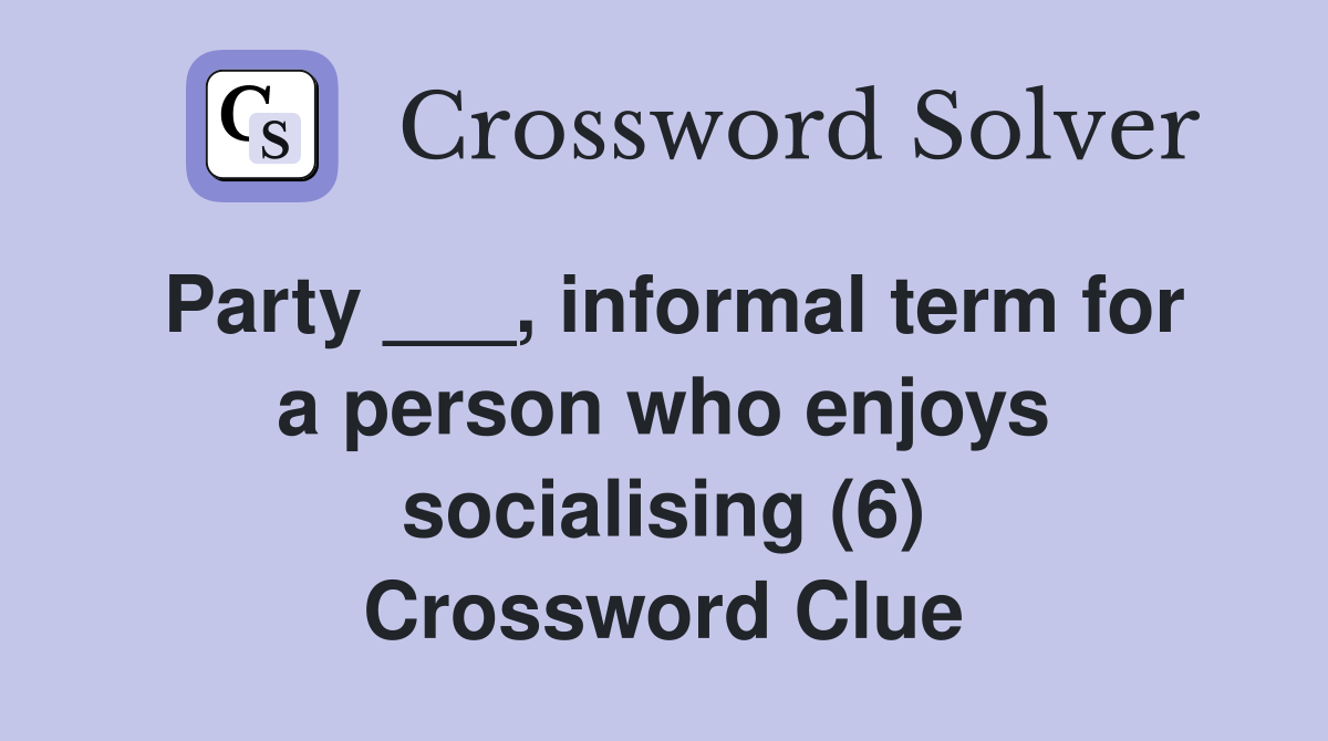 Party ___, informal term for a person who enjoys socialising (6) Crossword Clue