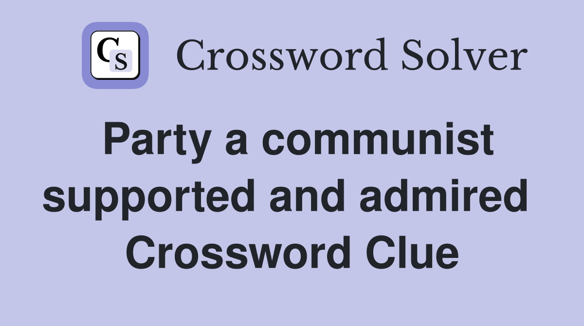 Party a communist supported and admired  Crossword Clue