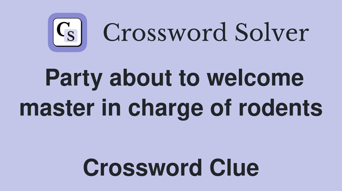 Party about to welcome master in charge of rodents  Crossword Clue