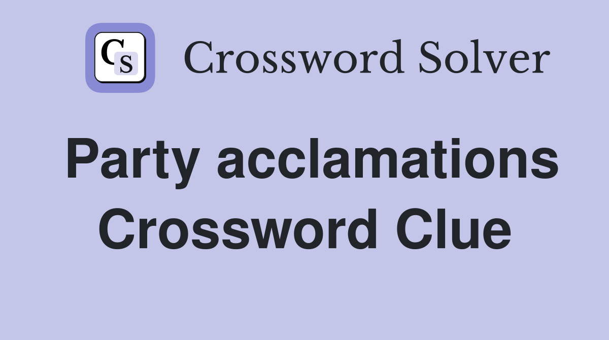 Party acclamations Crossword Clue