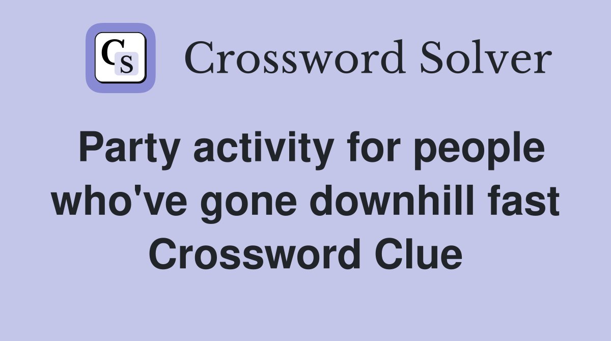 Party activity for people who've gone downhill fast Crossword Clue