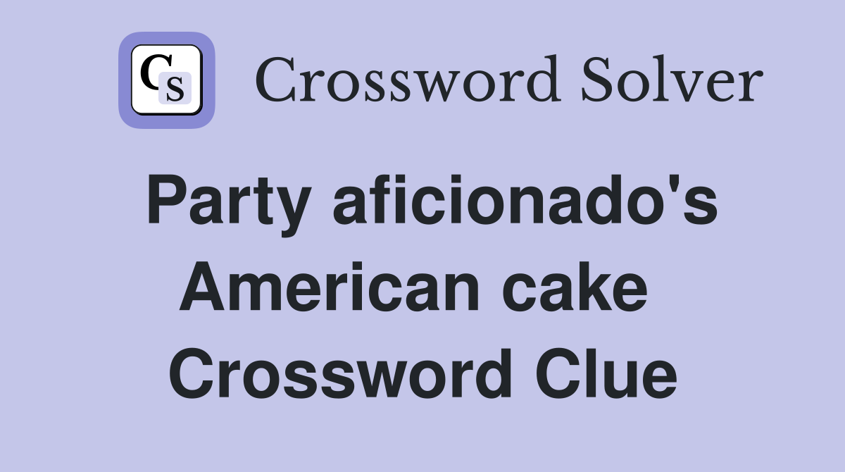 Party aficionado's American cake  Crossword Clue