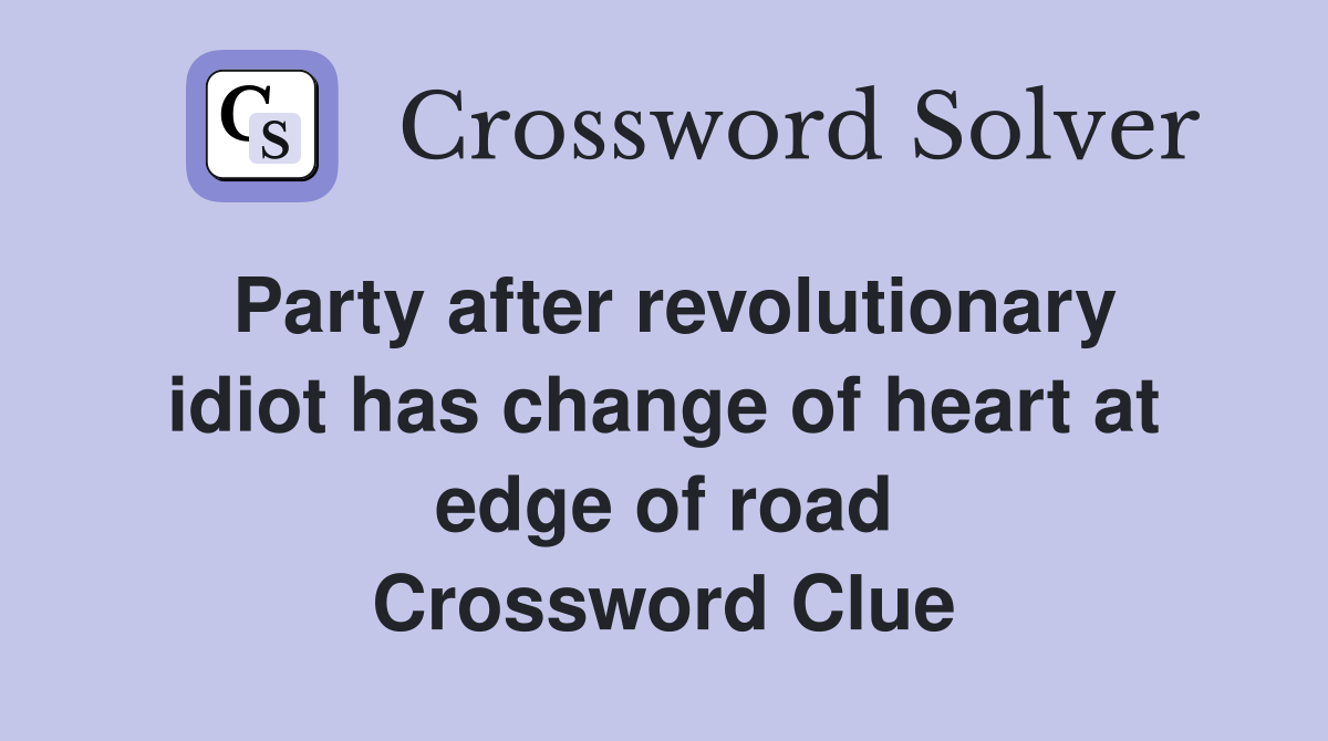 Party after revolutionary idiot has change of heart at edge of road Crossword Clue