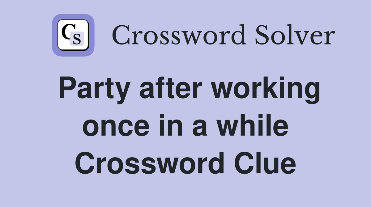 Party after working once in a while Crossword Clue