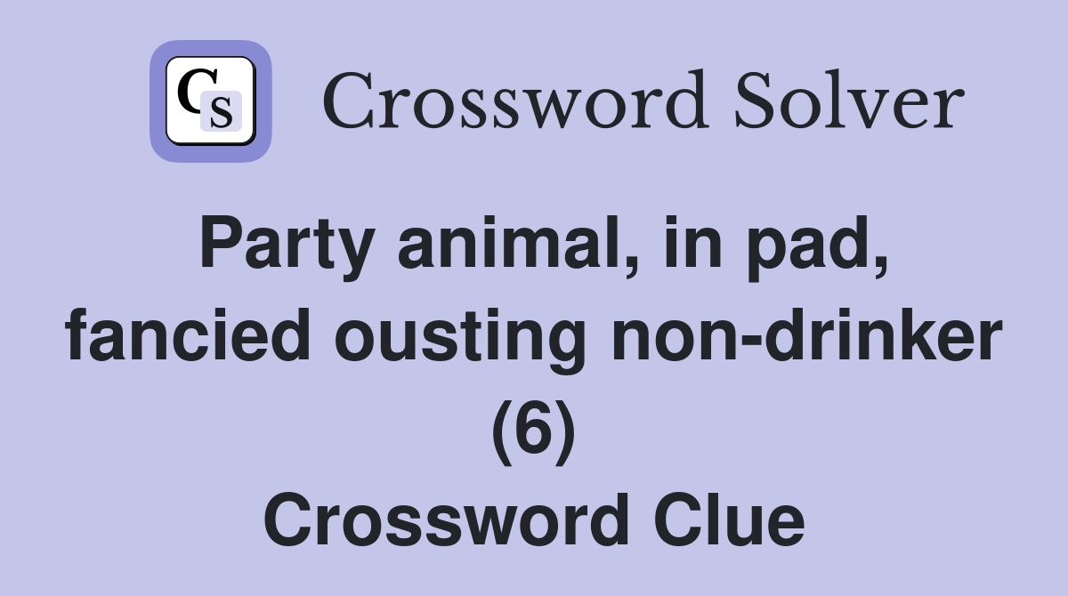 Party animal, in pad, fancied ousting non-drinker (6) Crossword Clue