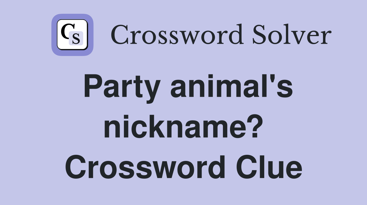 Party animal's nickname? Crossword Clue