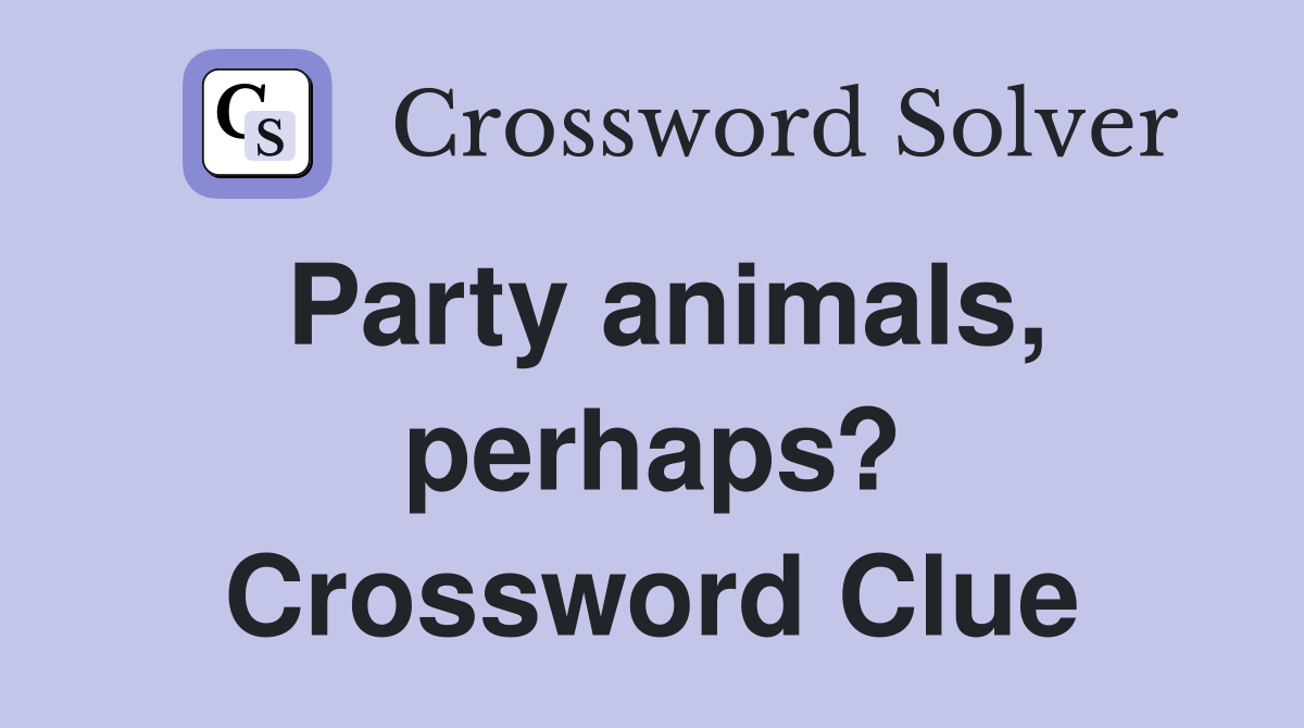 Party animals, perhaps? Crossword Clue