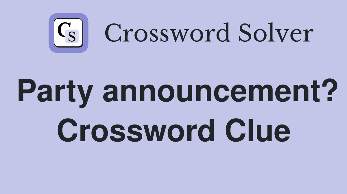 Party announcement? Crossword Clue
