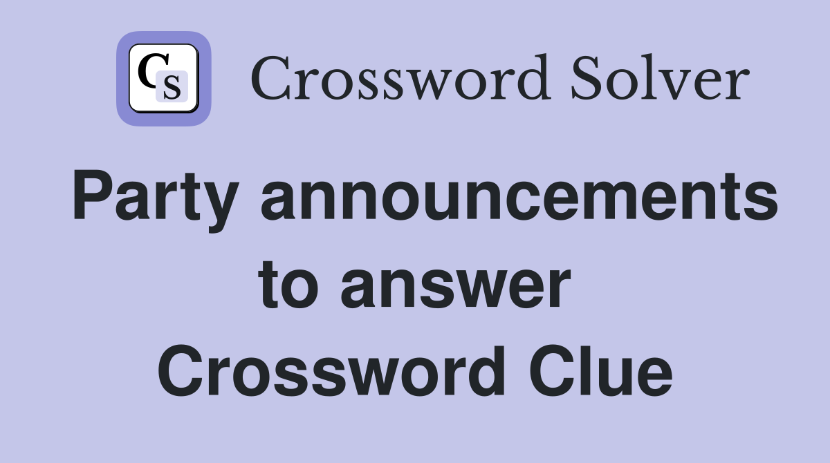 Party announcements to answer Crossword Clue