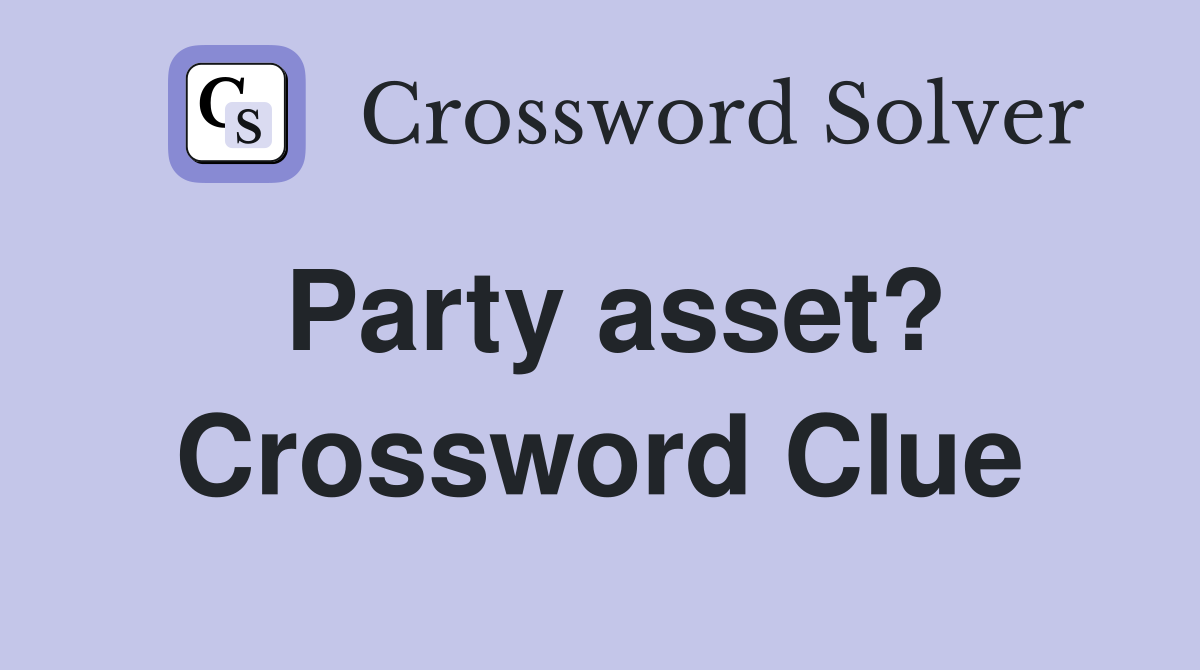 Party asset? Crossword Clue