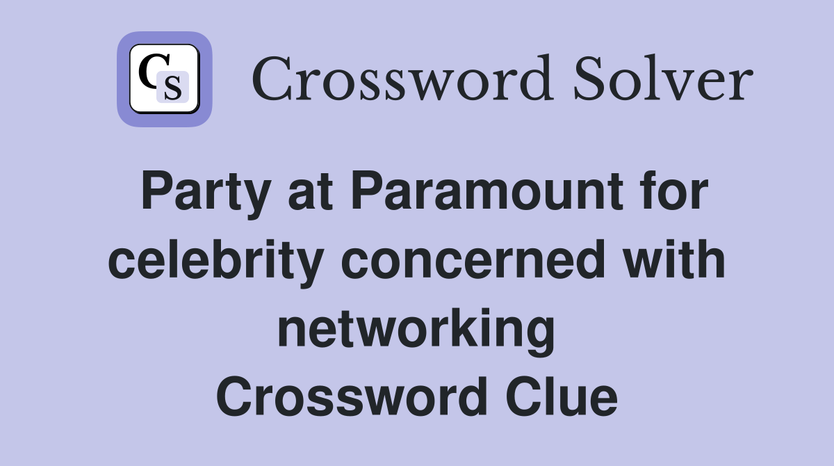Party at Paramount for celebrity concerned with networking Crossword Clue