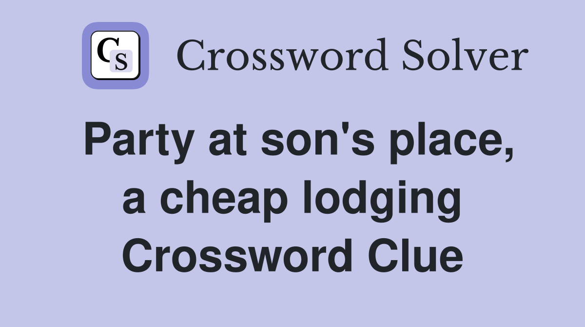 Party at son's place, a cheap lodging Crossword Clue