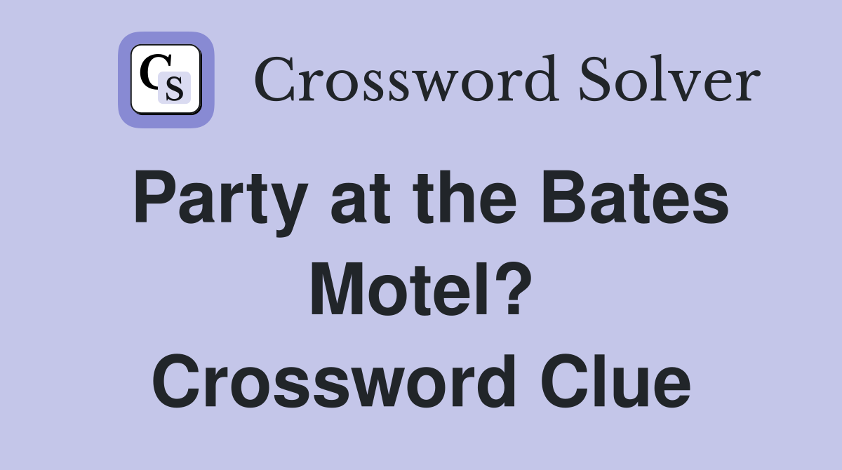 Party at the Bates Motel? Crossword Clue