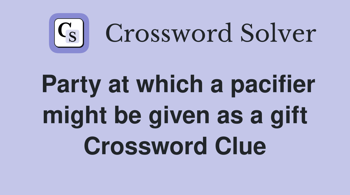 Party at which a pacifier might be given as a gift Crossword Clue