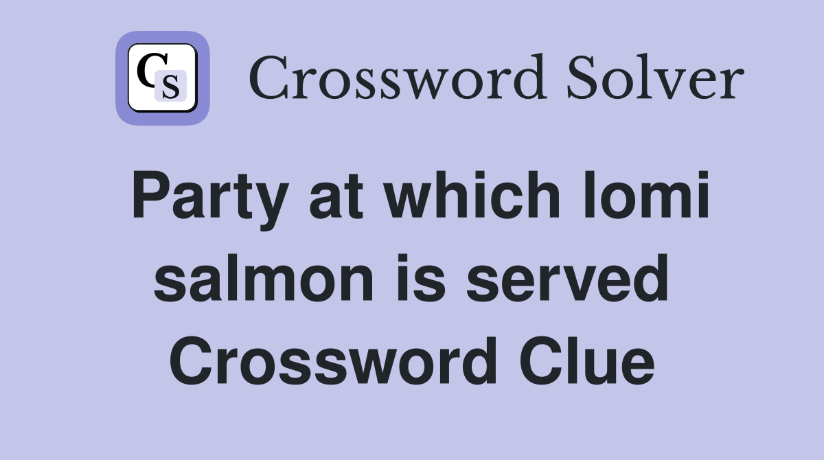 Party at which lomi salmon is served Crossword Clue