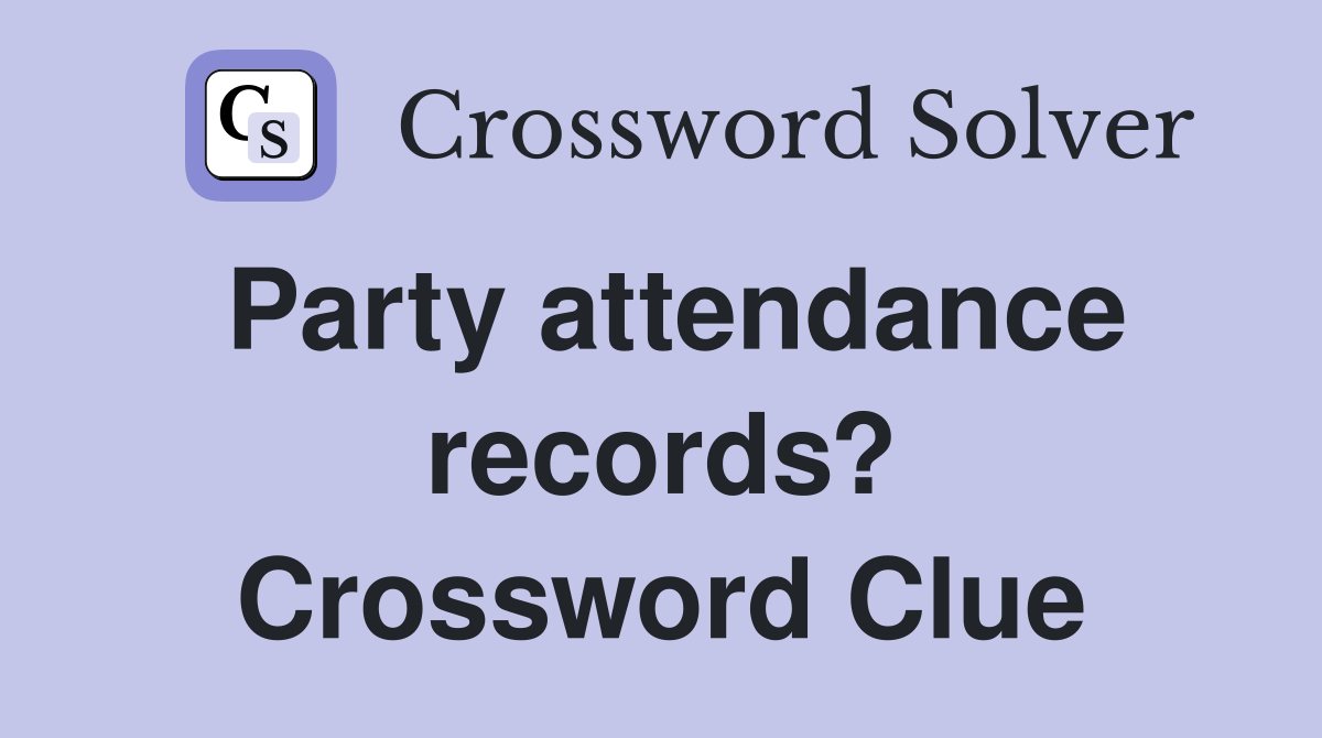 Party attendance records? Crossword Clue