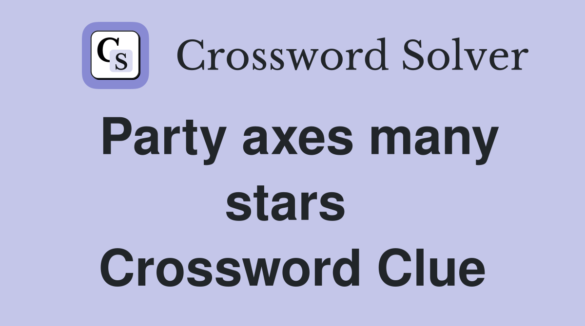 Party axes many stars  Crossword Clue