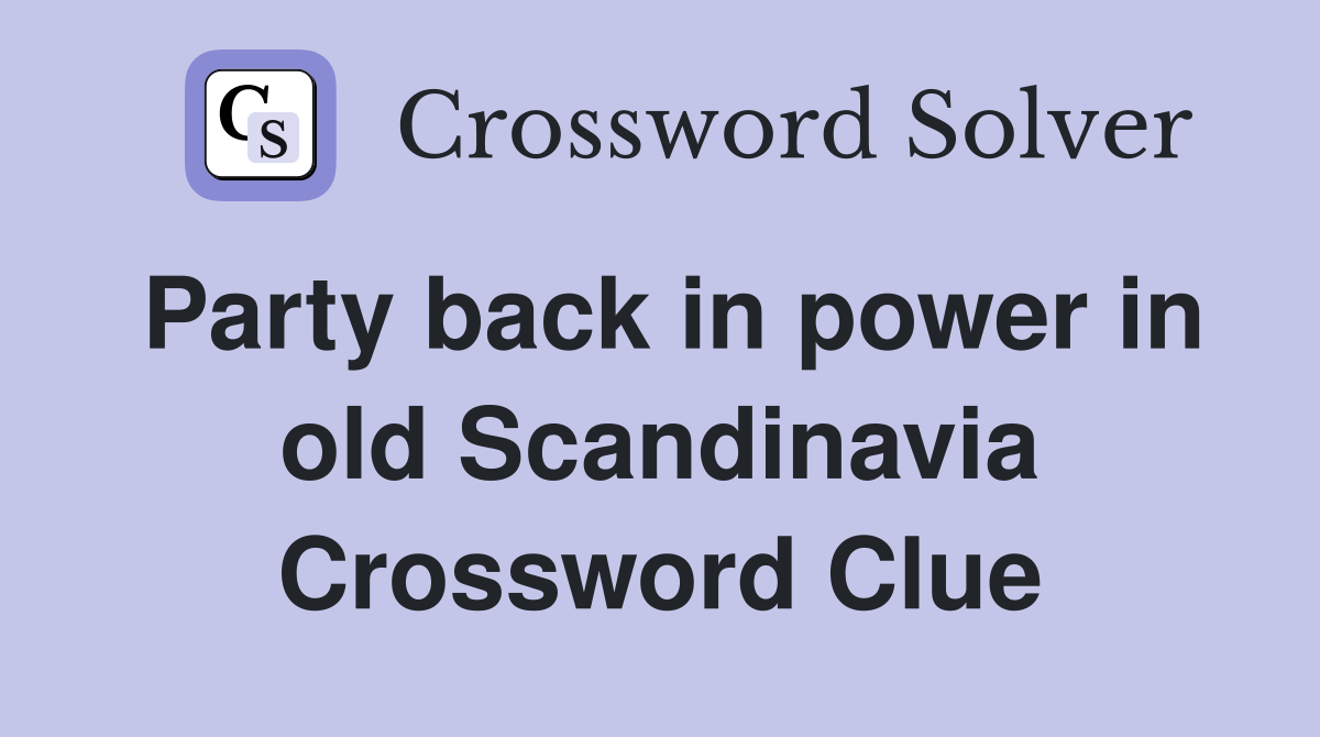 Party back in power in old Scandinavia Crossword Clue