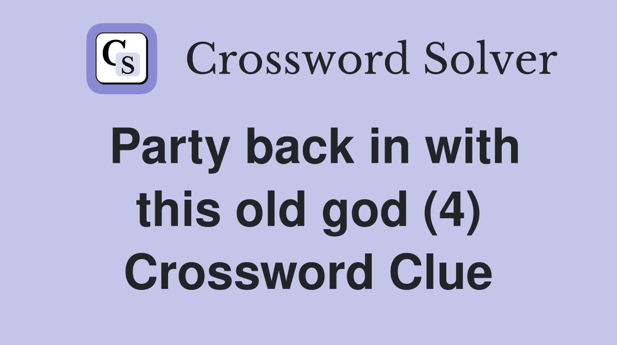 Party back in with this old god (4) Crossword Clue