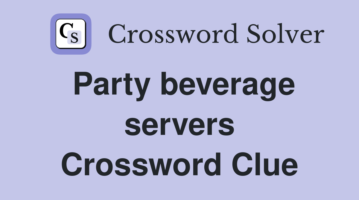 Party beverage servers Crossword Clue