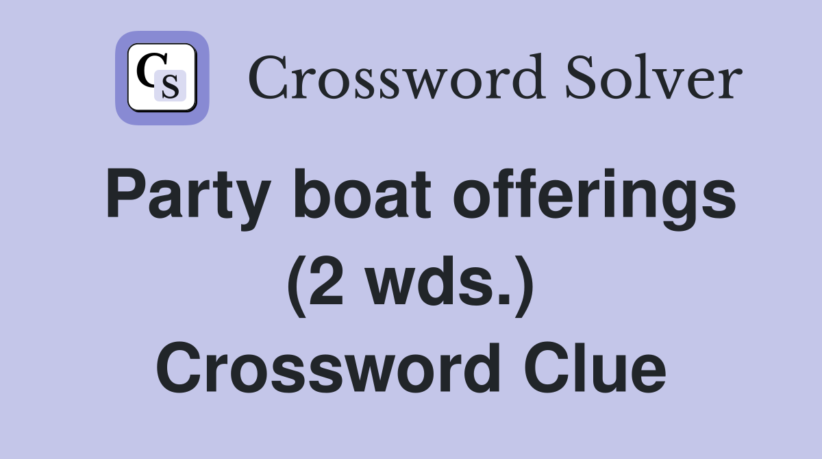 Party boat offerings (2 wds.) Crossword Clue