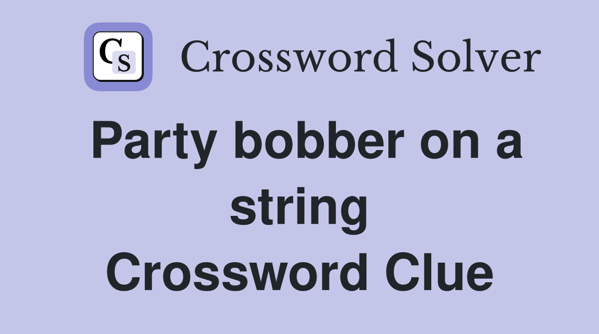 Party bobber on a string Crossword Clue
