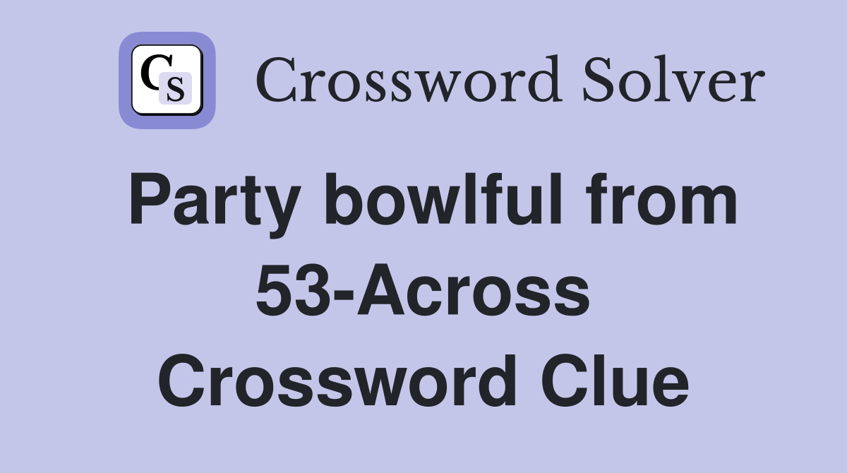 Party bowlful from 53-Across Crossword Clue