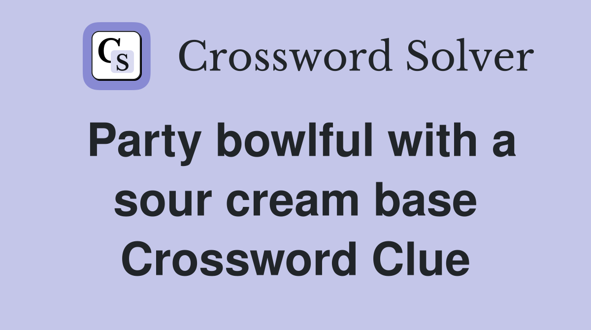Party bowlful with a sour cream base Crossword Clue