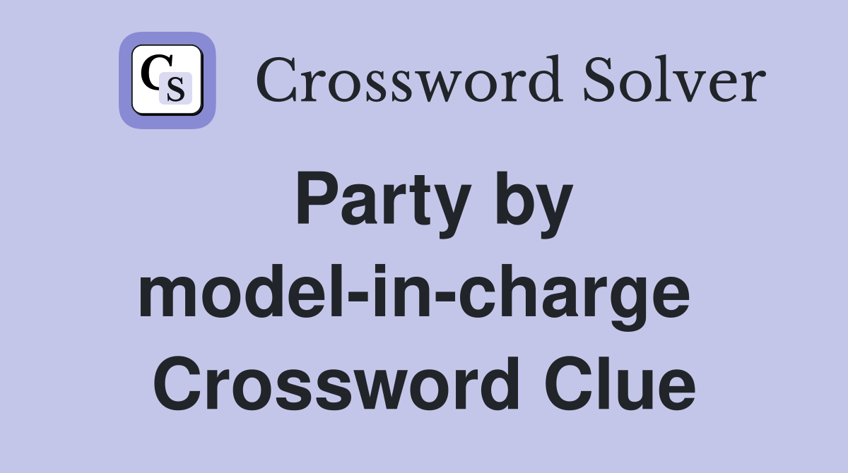 Party by model-in-charge  Crossword Clue
