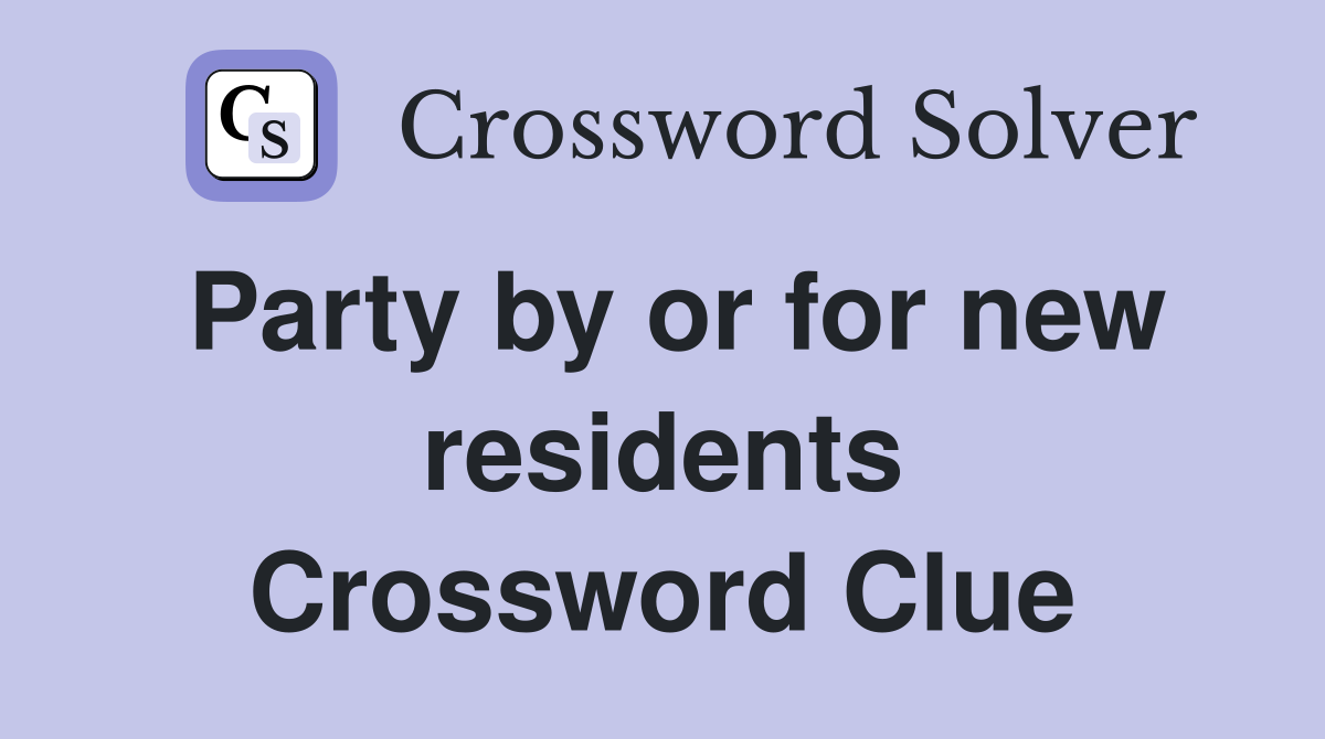 Party by or for new residents Crossword Clue