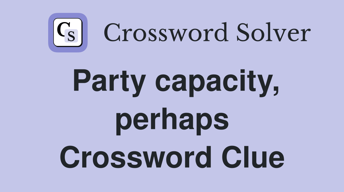 Party capacity, perhaps Crossword Clue