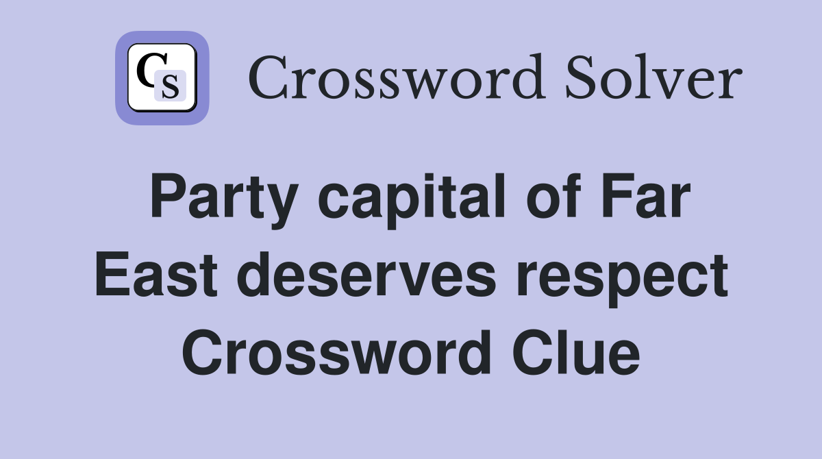 Party capital of Far East deserves respect Crossword Clue
