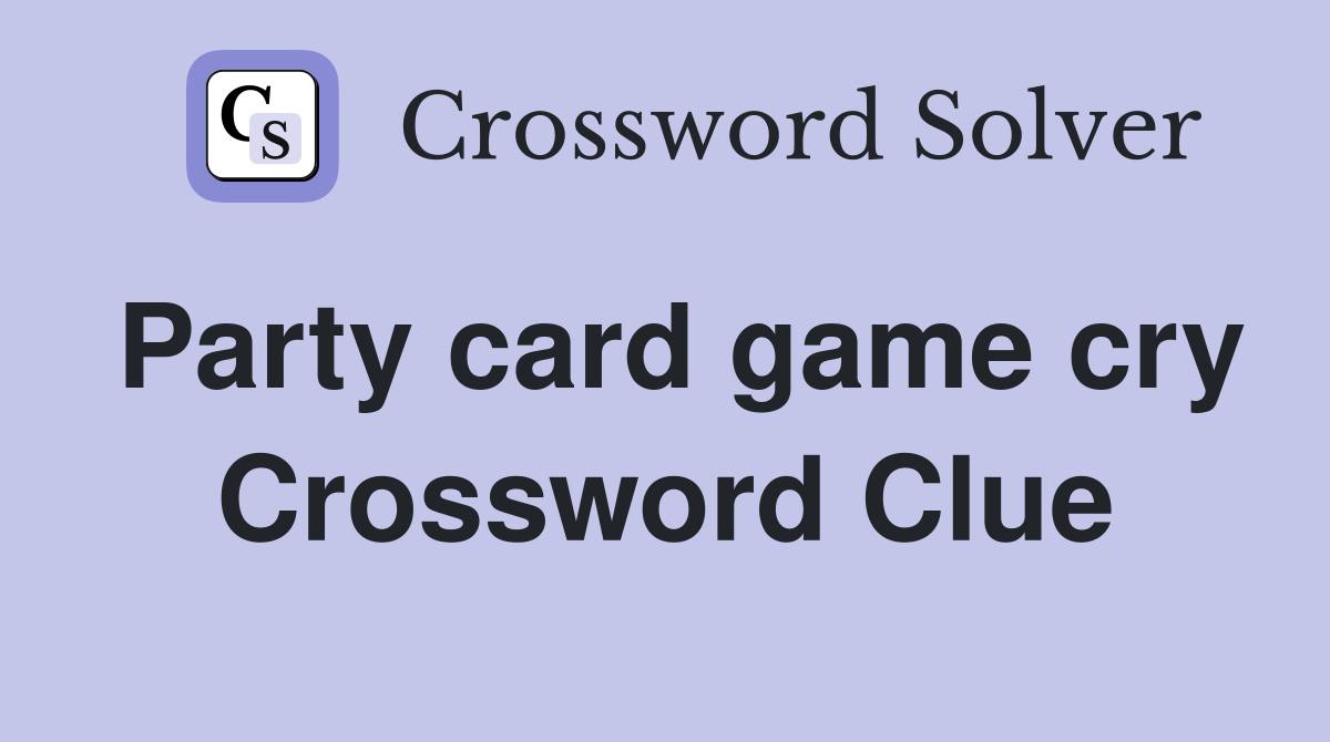 Party card game cry Crossword Clue