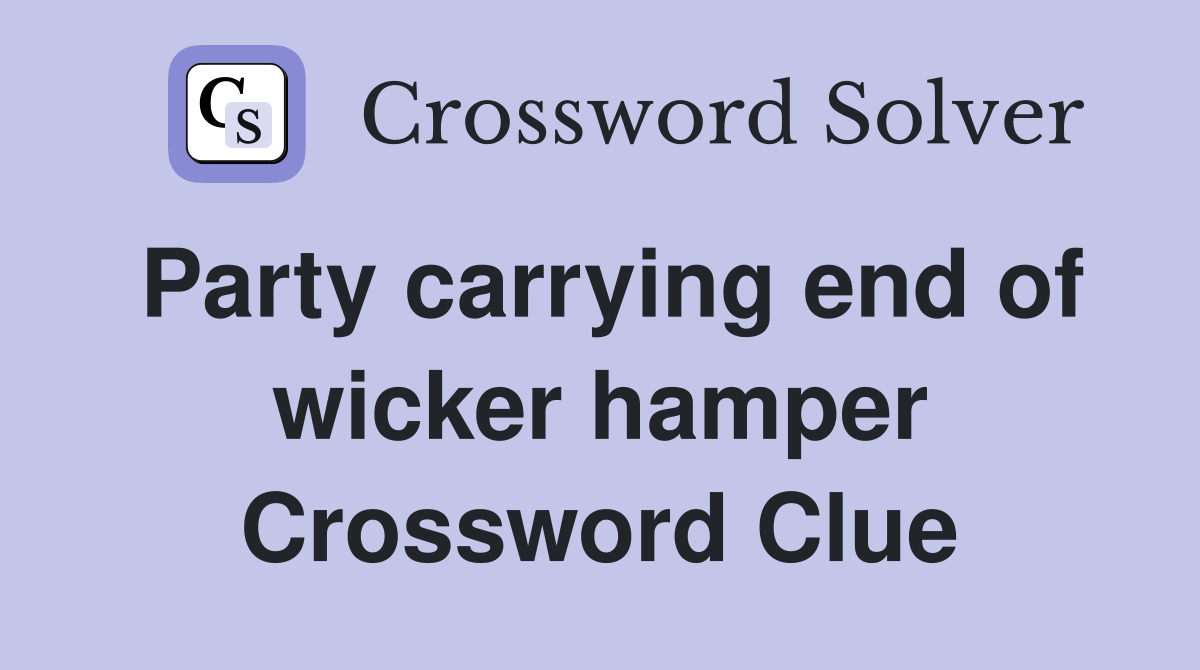 Party carrying end of wicker hamper Crossword Clue