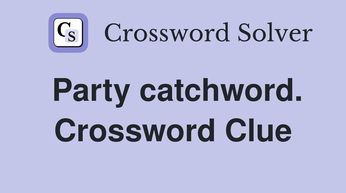 Party catchword. Crossword Clue
