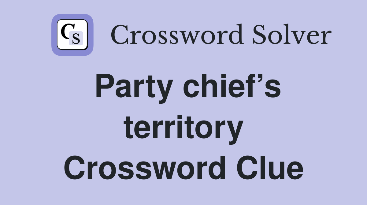 Party chief’s territory Crossword Clue