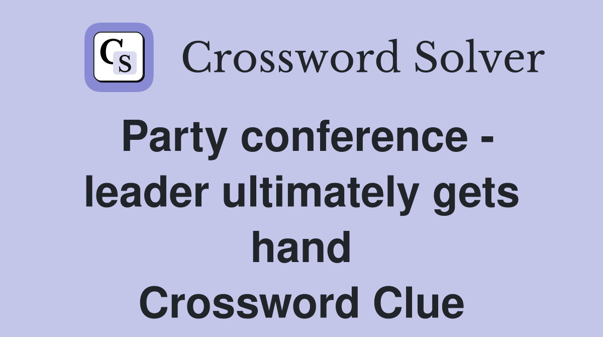 Party conference - leader ultimately gets hand Crossword Clue