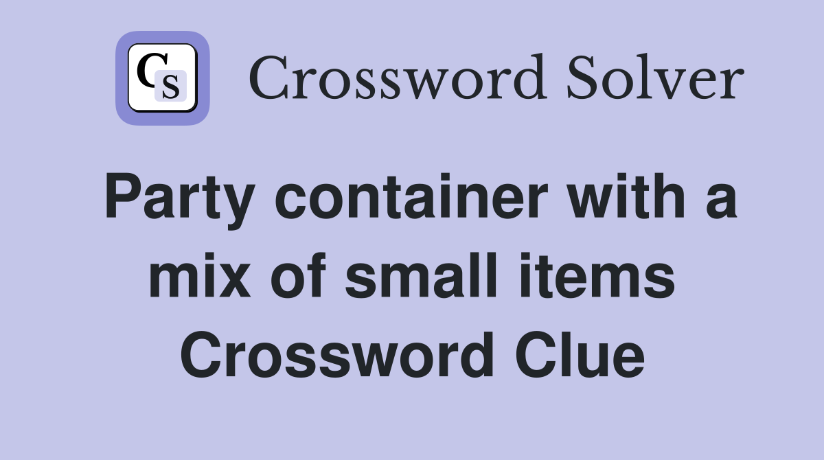 Party container with a mix of small items Crossword Clue