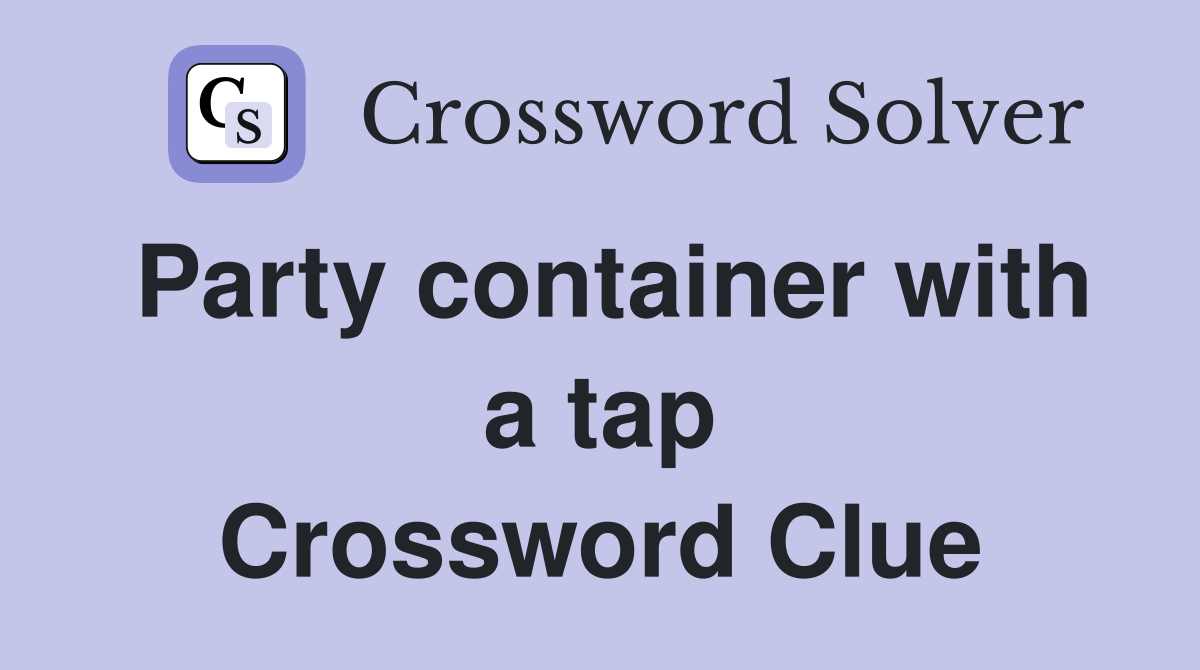 Party container with a tap Crossword Clue