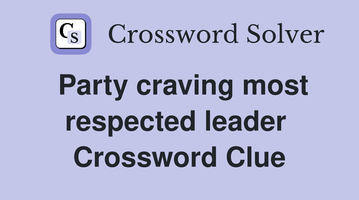 Party craving most respected leader  Crossword Clue