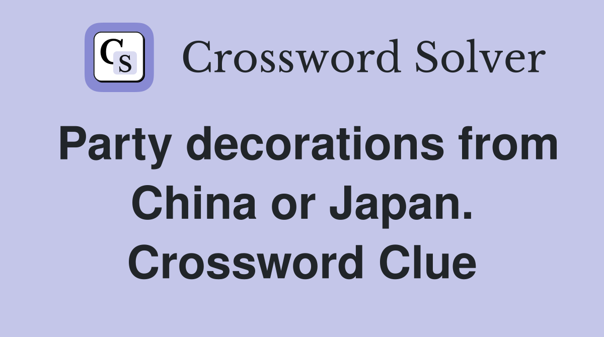 Party decorations from China or Japan. Crossword Clue