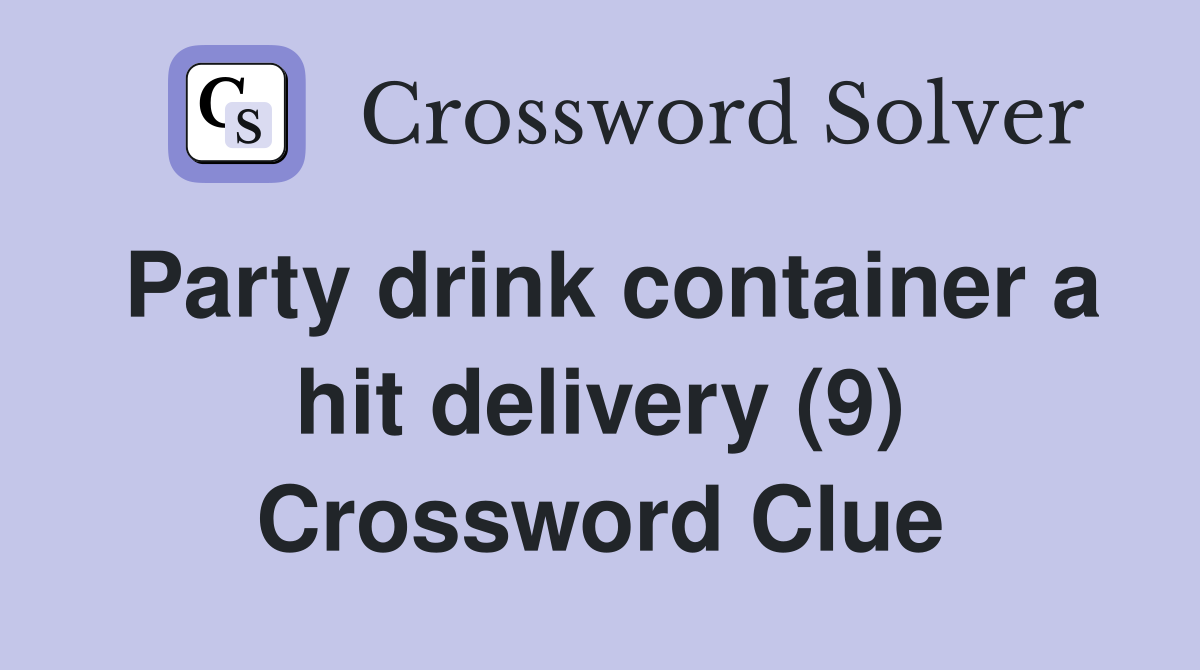 Party drink container a hit delivery (9) Crossword Clue