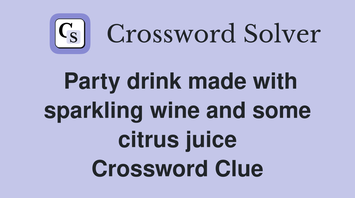 Party drink made with sparkling wine and some citrus juice Crossword Clue