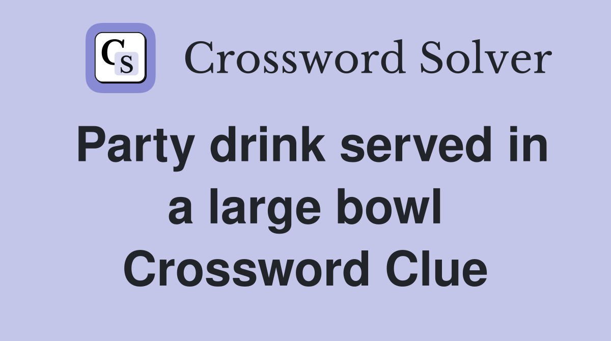 Party drink served in a large bowl Crossword Clue