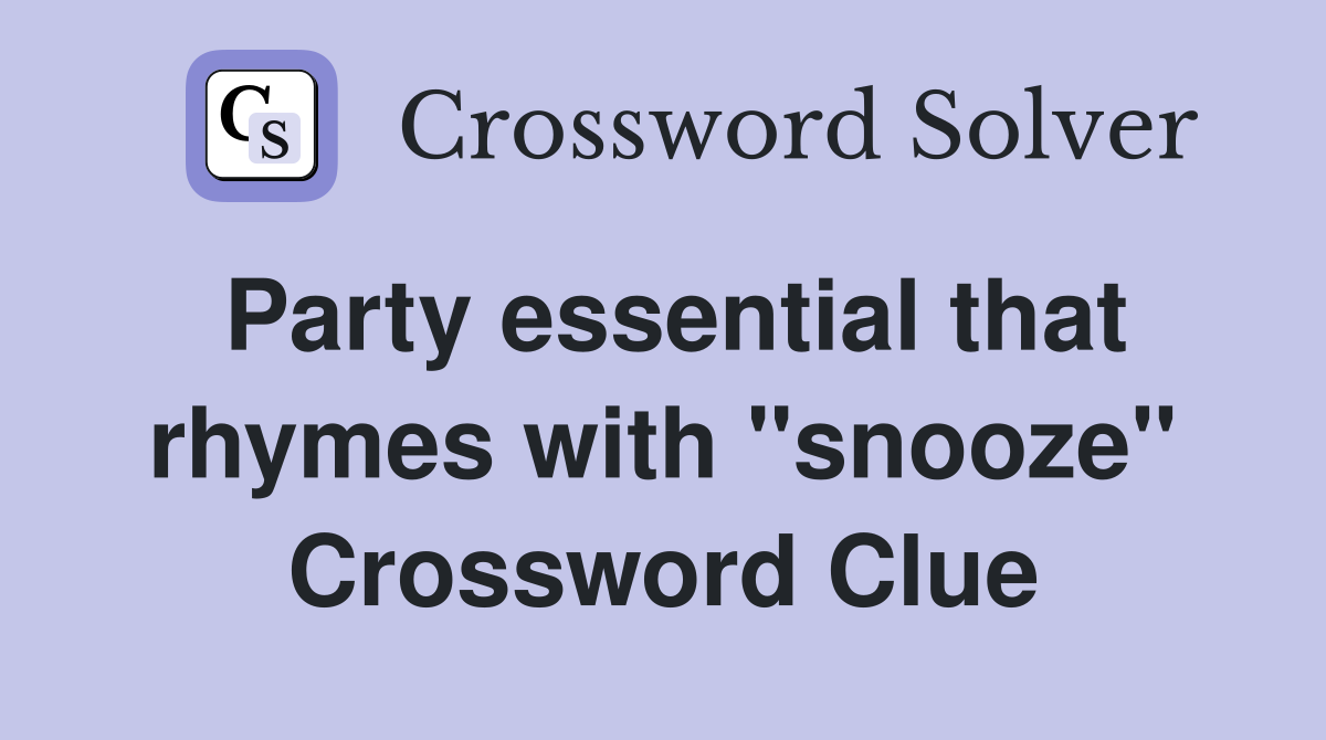 Party essential that rhymes with "snooze" Crossword Clue