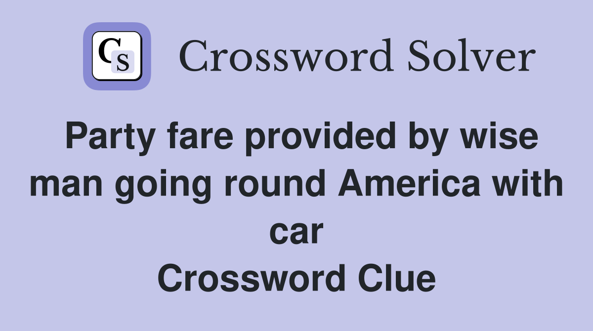 Party fare provided by wise man going round America with car Crossword Clue