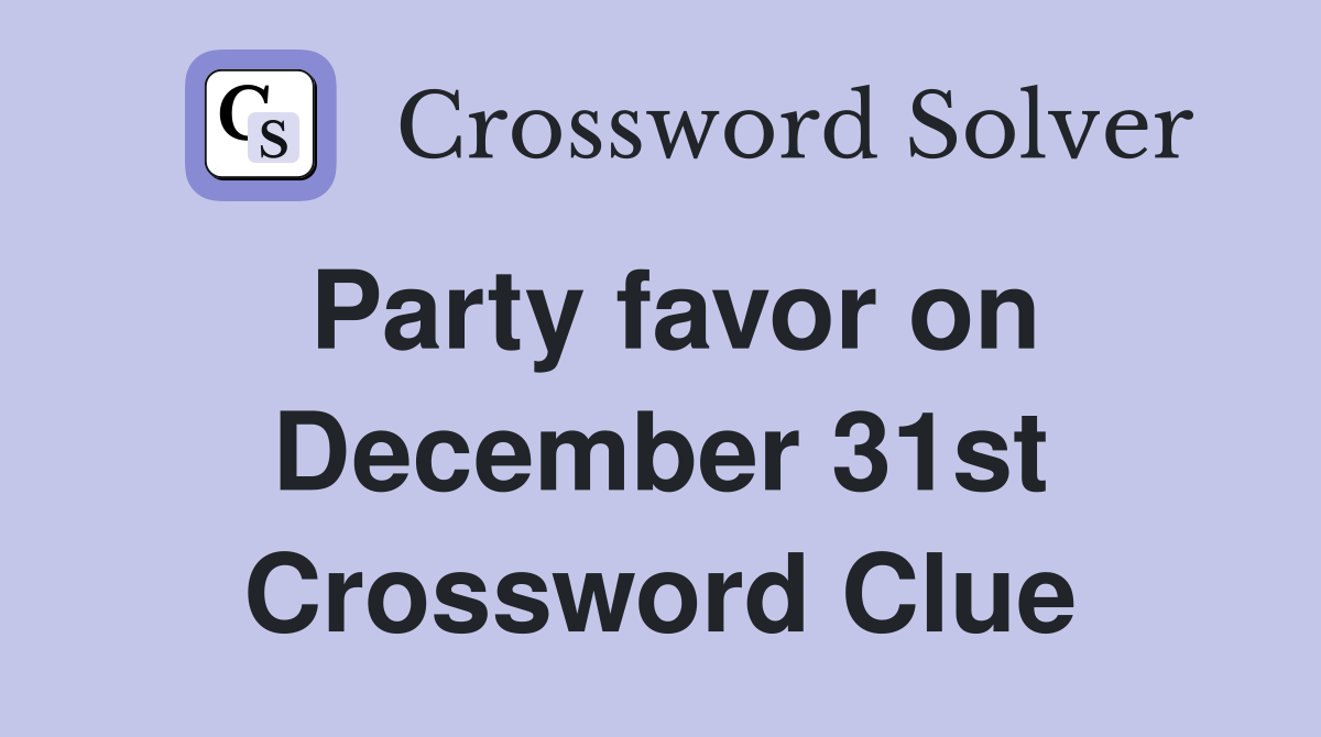 Party favor on December 31st Crossword Clue